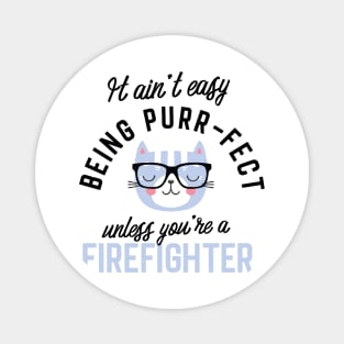 Firefighter Cat Gifts for Cat Lovers - It ain't easy being Purr Fect Magnet